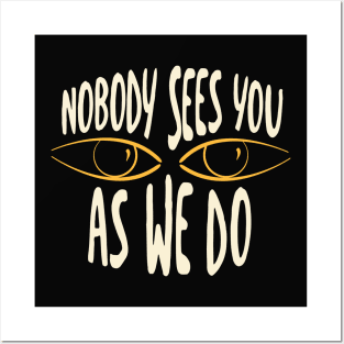 Nobody Sees You As We Do Posters and Art